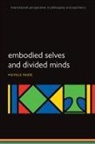 Michelle Maiese, Michelle (Associate Professor of Philosoph Maiese, Michelle (Associate Professor of Philosophy Maiese - Embodied Selves and Divided Minds