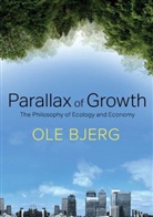 Bjerg, Ole Bjerg, Bjerg Ole, Ole Bjerg - Parallax of Growth - The Philosophy of Ecology and Economy