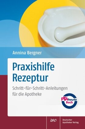 Annina Bergner - Praxishilfe Rezeptur - Schritt-für-Schritt-Anleitungen für die Apotheke