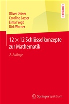 Olive Deiser, Oliver Deiser, Carolin Lasser, Caroline Lasser, Elmar Vogt, Elmar u a Vogt... - 12 × 12 Schlüsselkonzepte zur Mathematik