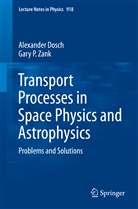 Alexande Dosch, Alexander Dosch, Gary P Zank, Gary P. Zank - Transport Processes in Space Physics and Astrophysics