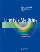 Robert F. Kushner, Jeffrey I. Mechanick, F Kushner, F Kushner, Jeffre I Mechanick, Jeffrey I Mechanick... - Lifestyle Medicine