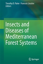 Timoth D Paine, Timothy D Paine, LIEUTIER, Lieutier, Francois Lieutier, François Lieutier... - Insects and Diseases of Mediterranean Forest Systems
