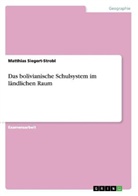 Matthias Siegert-Strobl - Das bolivianische Schulsystem im ländlichen Raum