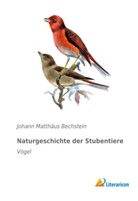 Johann M. Bechstein, Johann Matthäus Bechstein - Naturgeschichte der Stubentiere