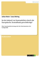 Julia Beier, Julian Beier, Jana Döring - Ist der Ankauf von Staatsanleihen durch die Europäische Zentralbank gerechtfertigt?