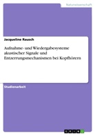 Jacqueline Rausch - Aufnahme- und Wiedergabesysteme akustischer Signale und Entzerrungsmechanismen bei Kopfhörern