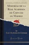 Real Academia de Ciencias - Memorias de la Real Academia de Ciencias de Madrid (Classic Reprint)