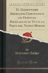 Unknown Author - IL Gazzettiere Americano Contenente un Distinto Ragguaglio di Tutte le Parti del Nuovo Mondo (Classic Reprint)