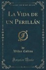 Wilkie Collins - La Vida de un Perillán (Classic Reprint)