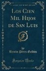 Benito Perez Galdos, Benito Pérez Galdós, Pérez Galdós - Los Cien Mil Hijos de San Luis (Classic Reprint)