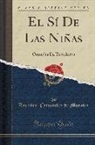 Leandro Fernandez De Moratin, Leandro Fernández de Moratín - El Sí de Las Niñas: Comedia En Tres Actos Y En Prosa (Classic Reprint)