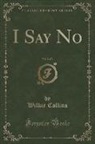 Wilkie Collins - I Say No, Vol. 2 of 3 (Classic Reprint)