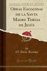 Of Avila Teresa - Obras Escogidas de la Santa Madre Teresa de Jesús (Classic Reprint)