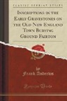 Frank Andrews - Inscriptions in the Early Gravestones on the Old New England Town Burying Ground Fairton (Classic Reprint)