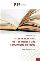 Luné Roc Pierre Louis - Habermas et Haïti Prolégomènes à une sémantique politique