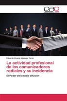 Eduardo Vicente Vásquez Terán - La actividad profesional de los comunicadores radiales y su incidencia