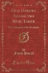 Frank Powell - Old Grizzly Adams, the Bear Tamer: Or the Monarch of the Mountains (Classic Reprint)