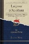 Charles Briot - Leçons d'Algèbre, Vol. 1: Conformes Aux Programmes Officiels de l'Enseignements Des Lycées (Classic Reprint)