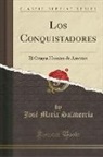 Jose Maria Salaverria, José María Salaverría - Los Conquistadores: El Origen Heroico de América (Classic Reprint)