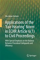 Ola Johan Settem - Applications of the 'Fair Hearing' Norm in ECHR Article 6(1) to Civil Proceedings
