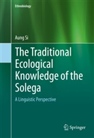 Aung Si - The Traditional Ecological Knowledge of the Solega