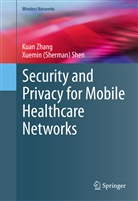 Xuemin Shen, Xuemin (Sherman) Shen, Xuemin Sherman Shen, Kua Zhang, Kuan Zhang - Security and Privacy for Mobile Healthcare Networks