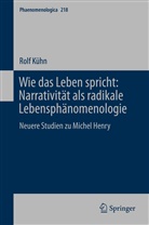 Rolf Kühn - Wie das Leben spricht: Narrativität als radikale Lebensphänomenologie