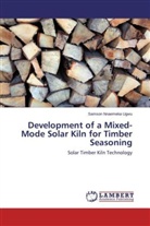 Samson Nnaemeka Ugwu - Development of a Mixed-Mode Solar Kiln for Timber Seasoning