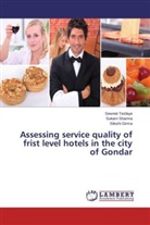 Sileshi Girma, Sukar Sharma, Sukarn Sharma, Sewne Tesfaye, Sewnet Tesfaye - Assessing service quality of frist level hotels in the city of Gondar