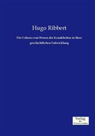Hugo Ribbert - Die Lehren vom Wesen der Krankheiten in ihrer geschichtlichen Entwicklung
