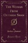 Hulbert Footner - The Woman From Outside Swan (Classic Reprint)