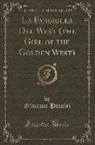 Giacomo Puccini - La Fanciulla Del West (the Girl of the Golden West) (Classic Reprint)