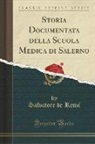 Salvatore De Renzi - Storia Documentata della Scuola Medica di Salerno (Classic Reprint)