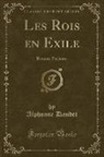 Alphonse Daudet - Les Rois En Exile: Roman Parisien (Classic Reprint)