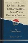 Luigi Canina - La Prima Parte della Via Appia Dalla Porta Capena a Boville, Vol. 1 (Classic Reprint)