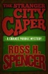 Ross H. Spencer, Spencer Ross H. - The Stranger City Caper