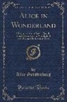 Alice Gerstenberg - Alice in Wonderland: A Dramatization of Lewis Carroll's Alice's Adventures in Wonderland and Through the Looking Glass (Classic Reprint)