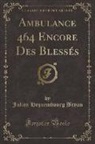 Julien Hequembourg Bryan - Ambulance 464 Encore Des Blessés (Classic Reprint)