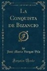José María Vargas Vila, Vargas Vila - La Conquista de Bizancio (Classic Reprint)