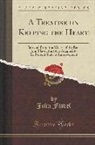 John Flavel - A Treatise on Keeping the Heart: Selected from the Works of the Rev. John Flavel, the Style Adapted to the Present State of Improvement (Classic Repri
