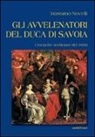Massimo Novelli - Gli avvelenatori del duca di Savoia. Cronache scellerate del 1600