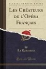 La Laurencie - Les Créateurs de l'Opéra Français (Classic Reprint)