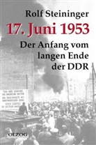 Rolf Steininger - 17. Juni 1953 - Der Anfang vom langen Ende der DDR