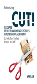 Stefan Georg, Stefan (Prof. Dr.) Georg - Cut! Rezepte für ein wirkungsvolles Kostenmanagement