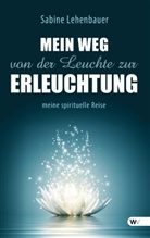 Sabine Lehenbauer - Mein Weg von der Leuchte zur Erleuchtung