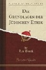 Leo Baeck - Die Grundlagen der Jüdischen Ethik (Classic Reprint)