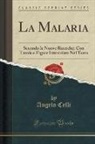Angelo Celli - La Malaria: Secondo Le Nuove Ricerche; Con Tavole E Figure Intercalate Nel Testo (Classic Reprint)