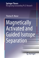 Thomas R Mazur, Thomas R. Mazur - Magnetically Activated and Guided Isotope Separation
