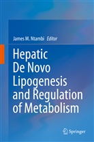Jame M Ntambi, James M Ntambi, James M Ntambi, James M. Ntambi - Hepatic de Novo Lipogenesis and Regulation of Metabolism